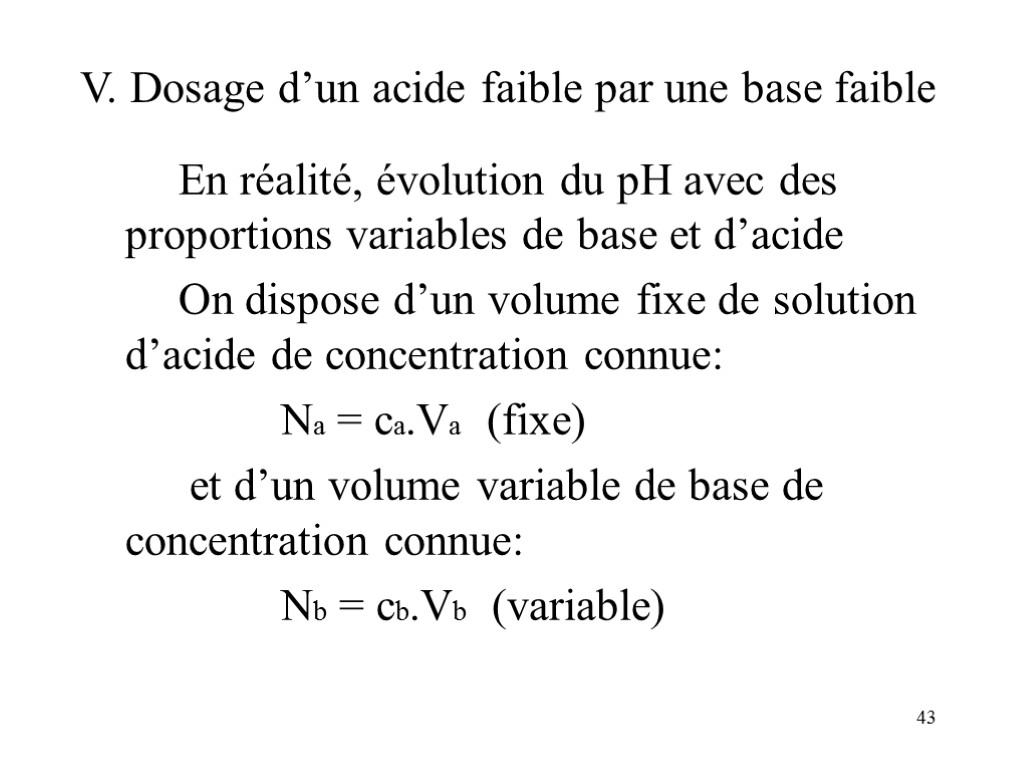 43 V. Dosage d’un acide faible par une base faible En réalité, évolution du